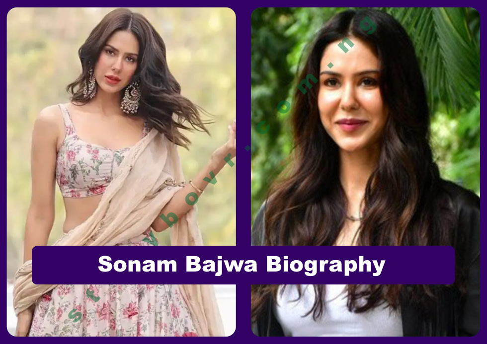 Sonam Bajwa Biography